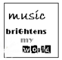 music brightens my world