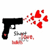 shoot love not bullets :]