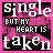 single but my heart is taken