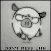 Don't Mess With The Pig