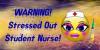 Warning~Stressed Out Student Nurse