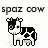spaz cow=]!!