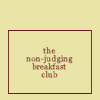 The Non-judging Breakfast club