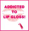Addicted to lip gloss!