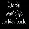 Itachi Wants His Cookies Back