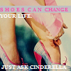 SHOES CAN CHANGE YOUR LiFE, JUST ASK CiNDERELLA