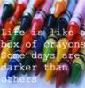 Life is like crayons