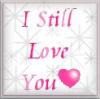 I Still Love You <3