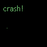 Crash! Boom! BANG!