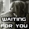 waiting for you