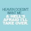 Heaven Doesn't Want Me ....
