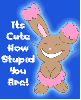 its cute how stupid you are