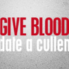 GIVE BLOOD date a Cullen