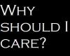 Why should I care?