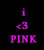 i <3 pink