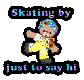 Skating by to say hi