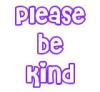 please be kind