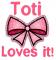 Toti Loves it!
