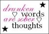 Drunken Words are Sober Thoughts