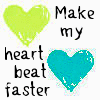 make my heart beat faster