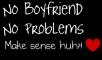 No Boyfriend, No Problems. Right!