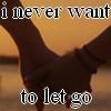I never want to let go