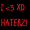 I LOVE HATERZ!