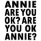 Annie are you ok? â™¥