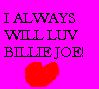 I Always Will Luv Billie Joe!