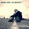 I lost a friend
