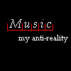 Music is my anti-reality