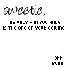 The only Fan you have