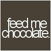 feed me chocolate