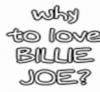 Why to love Billie Joe?