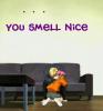 You Smell Nice