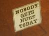 nobody gets hurt today