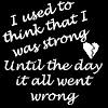I used to think i was strong