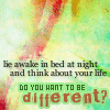 do u want to b different?