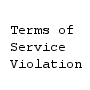Terms of Service Violation