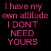 i have my oen attitude