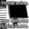 im not online