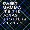 Sweet Mama Its The Jonas Brothers