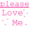 Please love me
