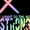 used to be so strong