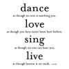 dance , love , sing , live
