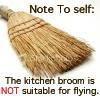 The kitchen broom is NOT suitable for flying